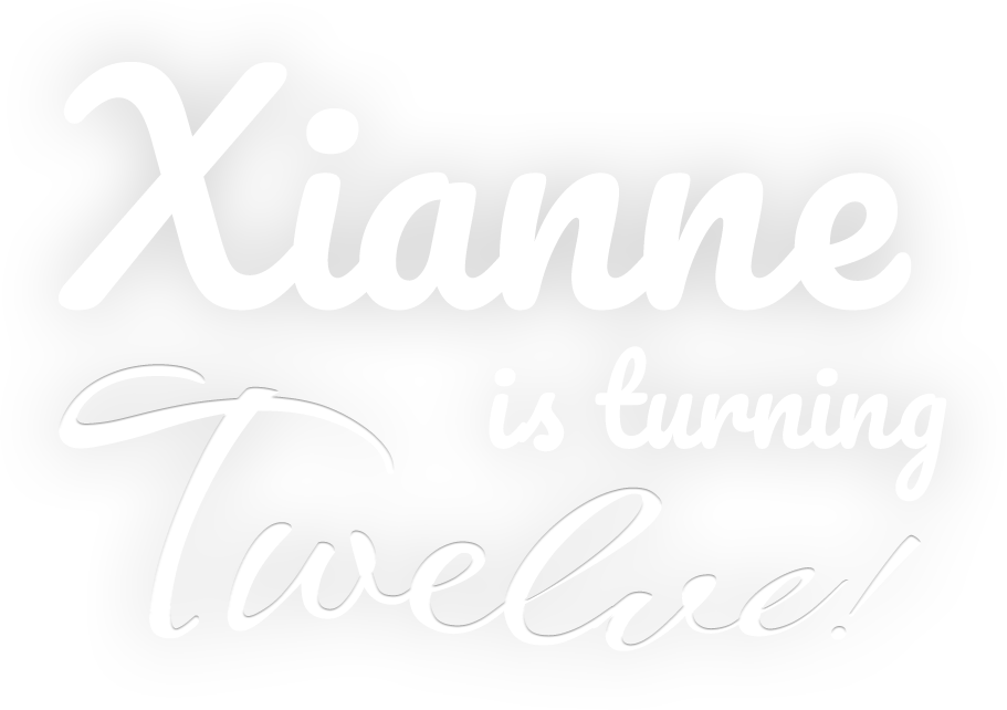 Xianne's Turning Twelve!